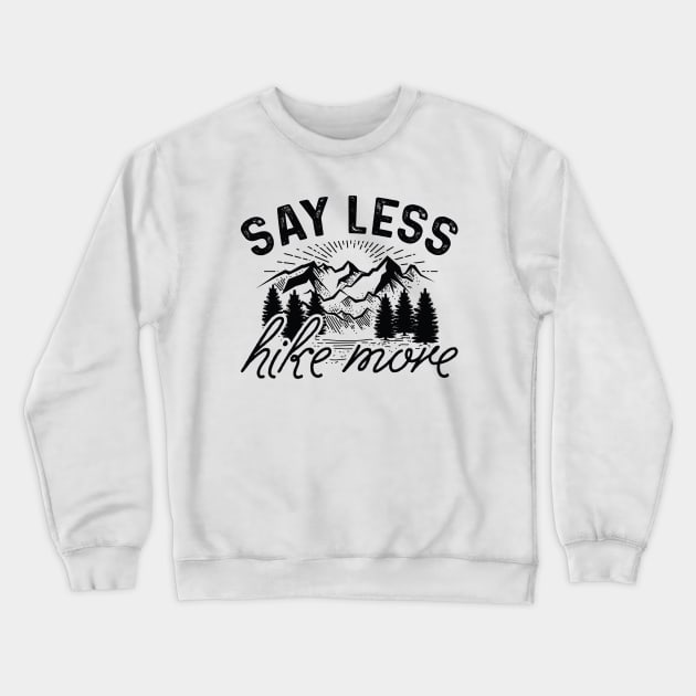 Say Less Hike More Crewneck Sweatshirt by LuckyFoxDesigns